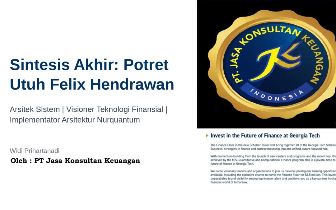 SINTESIS AKHIR: POTRET UTUH FELIX HENDRAWAN ARSITEK SISTEM | VISIONER TEKNOLOGI FINANSIAL | IMPLEMENTATOR ARSITEKTUR NURQUANTUM WIDI PRIHARTANADI BY PT JASA KONSULTAN KEUANGAN