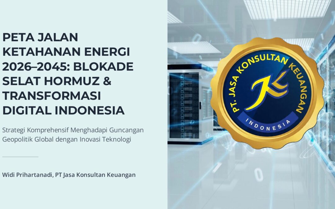 Peta Jalan Ketahanan Energi 2026–2045: Ketika Blokade Selat Hormuz Menjadi Katalis Transformasi Digital Negara By PT Jasa Konsultan Keuangan